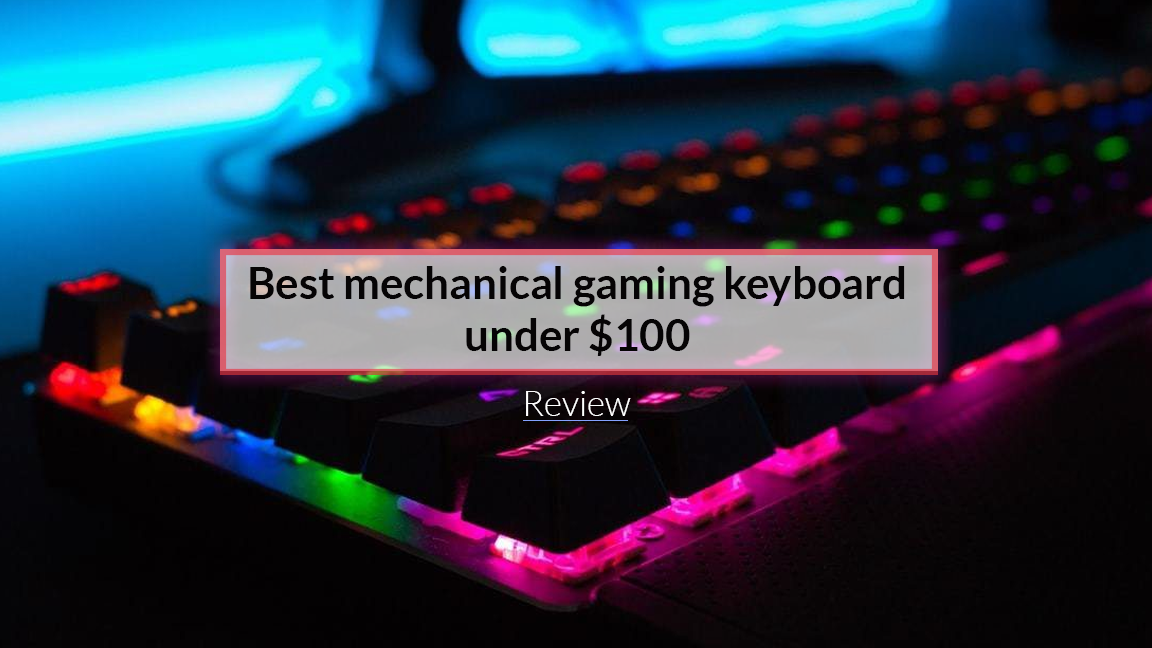 7 best mechanical gaming keyboard under $100 - Review